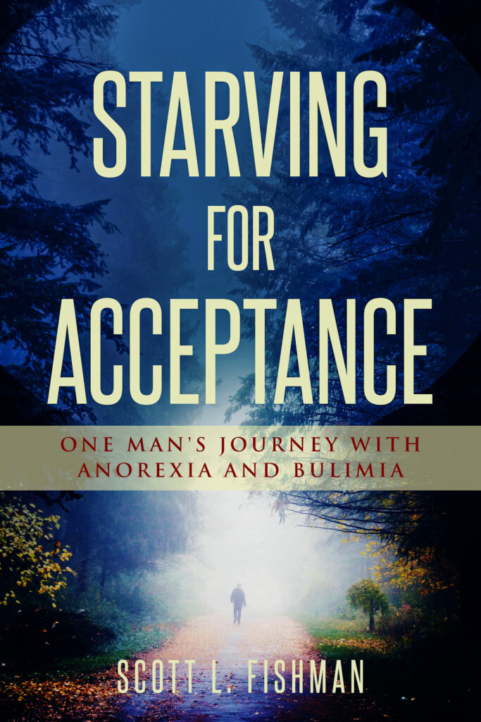 Starving for Acceptance: One Man's Journey with Anorexia and Bulimia